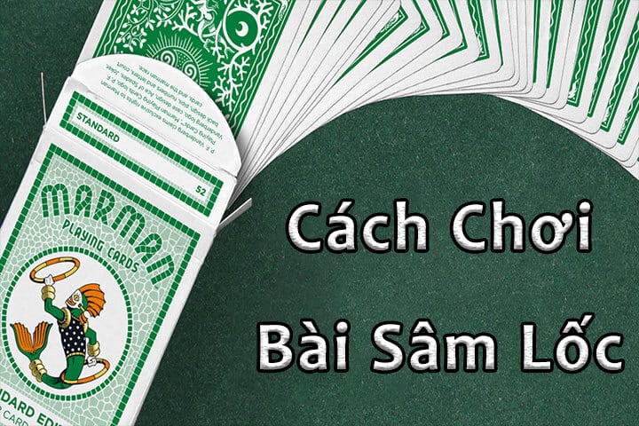 Cách chơi bài Sâm Lốc