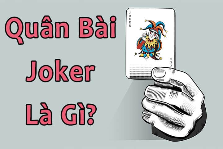 Quân Bài Joker là gì